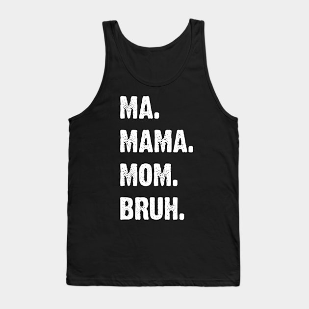 Ma. Mama. Mom. Bruh. Mother's Funny Gift v4 Tank Top by Emma